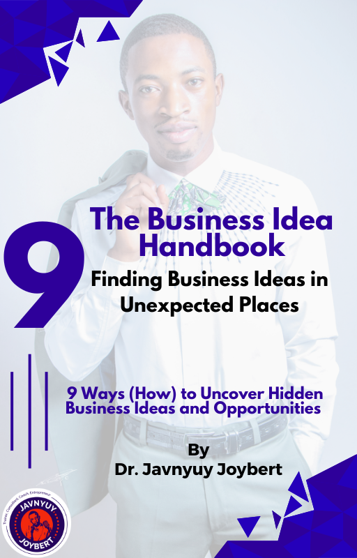 Read more about the article New Book: The Business Idea Handbook – Finding Business Ideas in Unexpected Places by Dr. Javnyuy Joybert